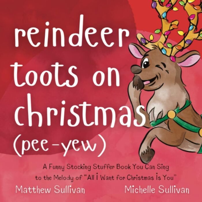 Reindeer Toots on Christmas (Pee-Yew): A Funny Stocking Stuffer Book You Can Sing to the Melody of “All I Want For Christmas Is You” (Animal Sing-Along)